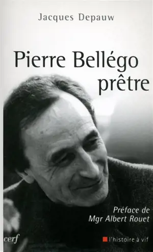 Pierre Bellégo, prêtre : 1913-1938-1995 - Jacques Depauw