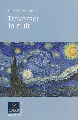 Traverser la nuit : bienheureuse est la nuit qui précède l'aurore - Pierre Coulange