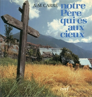 Notre Père qui es aux cieux - Ambroise-Marie Carré