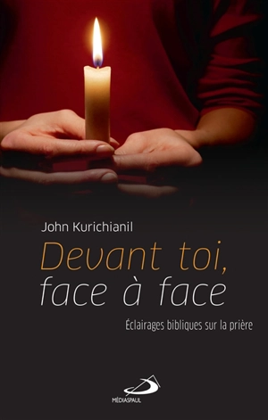 Devant toi, face à face : éclairages bibliques sur la prière - John Kurichianil