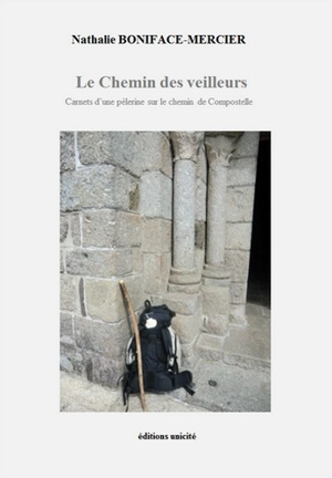 Le chemin des veilleurs : carnets d'une pèlerine sur le chemin de Compostelle - Nathalie Boniface-Mercier