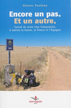 Encore un pas, et un autre : carnet de route vers Compostelle, à travers la Suisse, la France et l'Espagne - Olivier Toublan