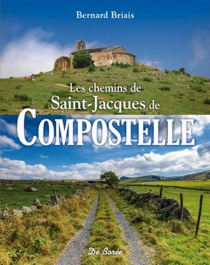 Les chemins de Saint-Jacques-de-Compostelle - Bernard Briais