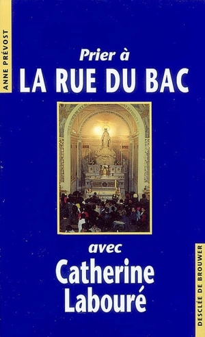 Prier à la rue du Bac avec Catherine Labouré - Anne Prévost