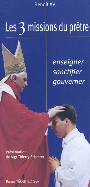 Les trois missions du prêtre : enseigner, sanctifier, gouverner - Benoît 16