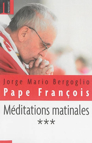 Méditations matinales. Vol. 3. Homélies à sainte Marthe : 3 février 2014-7 juillet 2014 - François