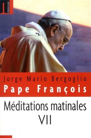 Méditations matinales. Vol. 7. Homélies à Sainte Marthe : 1er septembre 2015-23 novembre 2015 - François