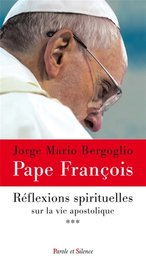 Réflexions spirituelles sur la vie apostolique. Vol. 3 - François