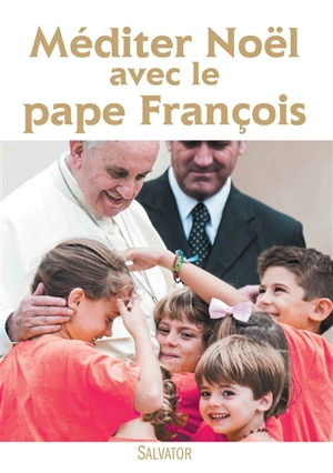 Méditer Noël avec le pape François - François
