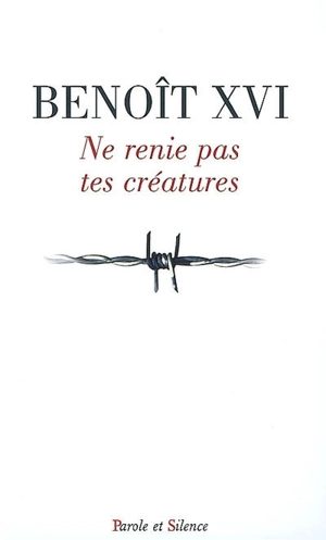 Ne renie pas tes créatures - Benoît 16