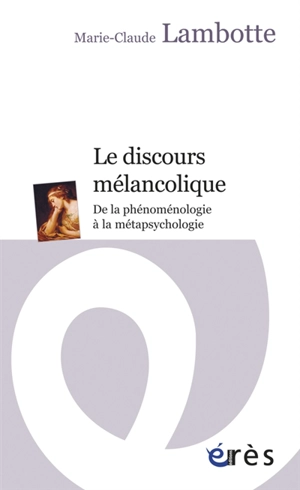 Le discours mélancolique : de la phénoménologie à la métapsychologie - Marie-Claude Lambotte