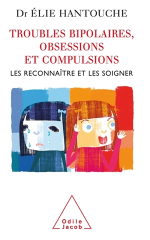 Les troubles bipolaires, obsessions et compulsions : les reconnaître et les soigner - Elie Hantouche