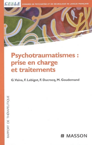 Psychotraumatismes : prise en charge et traitements : rapport de thérapeutique - Congrès de psychiatrie et de neurologie de langue française (2005)