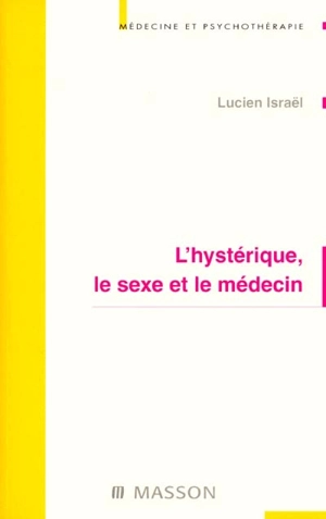 L'hystérique, le sexe et le médecin - Lucien Israël