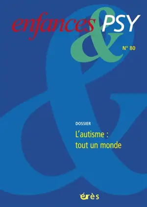 Enfances et psy, n° 80. L'autisme : tout un monde