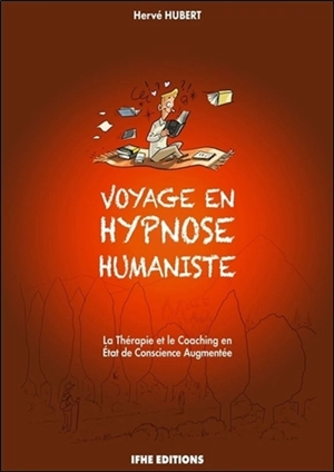 Voyage en hypnose humaniste : la thérapie et le coaching en état de conscience augmentée - Hervé Hubert