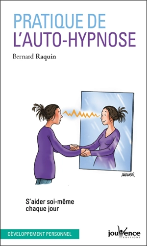 Pratique de l'auto-hypnose : s'aider soi-même chaque jour - Bernard Raquin