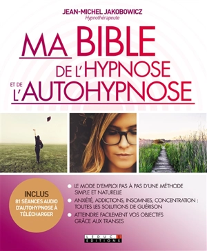 Ma bible de l'hypnose et de l'autohypnose - Jean-Michel Jakobowicz