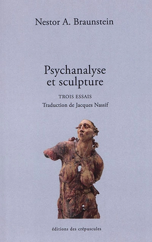 Psychanalyse et sculpture : trois essais - Néstor Alberto Braunstein