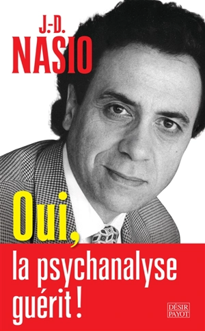 Oui, la psychanalyse guérit ! - Juan David Nasio