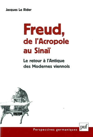 Freud, de l'Acropole au Sinaï : le retour à l'antique des Modernes viennois - Jacques Le Rider
