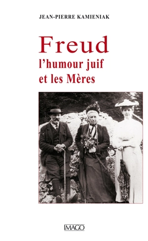 Freud, l'humour juif et les mères - Jean-Pierre Kamieniak