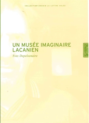 Un musée imaginaire lacanien - Yves Depelsenaire