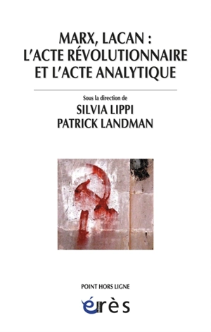 Marx, Lacan : l'acte révolutionnaire et l'acte analytique - Centre culturel international (Cerisy-la-Salle, Manche). Colloque (2011)