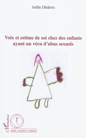 Voix et estime de soi : recherche-action auprès d'enfants ayant un vécu d'abus sexuels - Joëlle Déderix