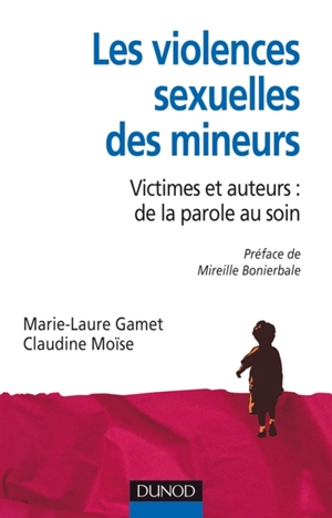 Les violences sexuelles des mineurs : victimes et auteurs : de la parole au soin - Marie-Laure Gamet