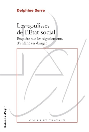 Les coulisses de l'Etat social : enquête sur les signalements d'enfant en danger - Delphine Serre