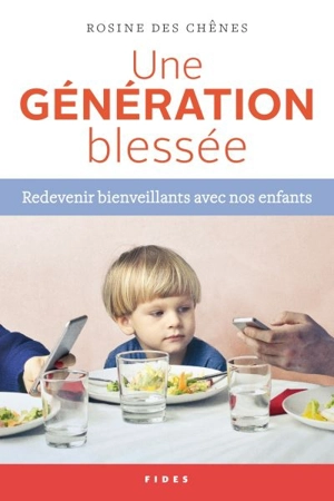 Une génération blessée : redevenir bienveillants avec nos enfants - Rosine Des Chênes