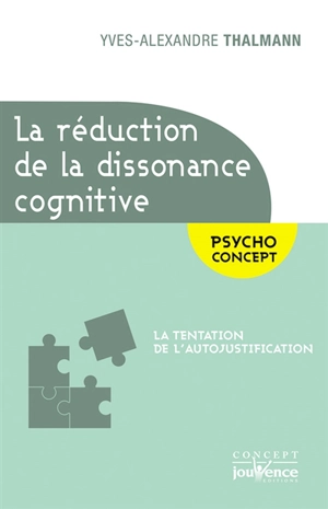 La réduction de la dissonance cognitive : la tentation de l'autojustification - Yves-Alexandre Thalmann