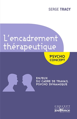 L'encadrement thérapeutique : enjeux du cadre de travail psycho dynamique - Serge Tracy