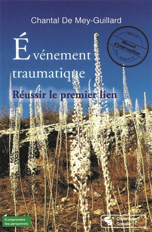 Evénement traumatique : réussir le premier lien : manuel d'intervention - Chantal de Mey-Guillard