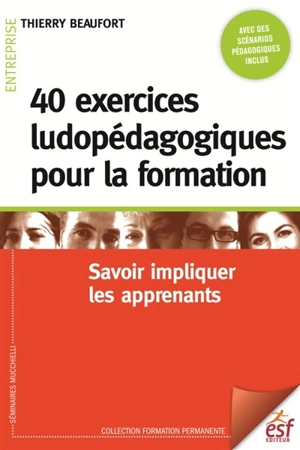 40 exercices ludopédagogiques pour la formation : savoir impliquer les apprenants - Thierry Beaufort