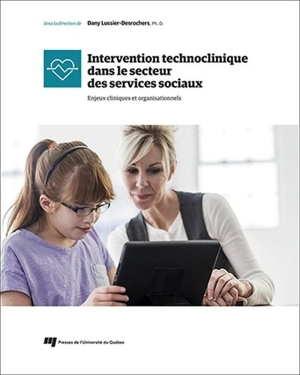 Intervention technoclinique dans le secteur des services sociaux : enjeux cliniques et organisationnels - Dany Lussier-Desrochers