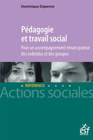 Pédagogie et travail social : pour un accompagnement émancipateur des individus et des groupes - Dominique Depenne