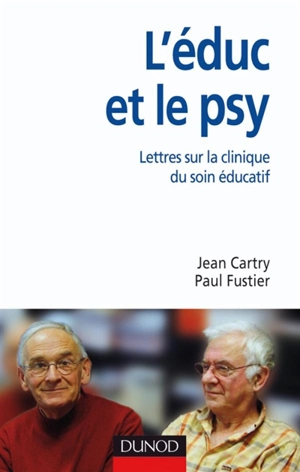 L'éduc et le psy : lettres sur la clinique du soin éducatif - Jean Cartry
