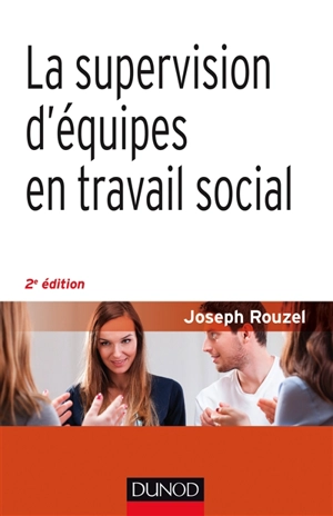La supervision d'équipes en travail social - Joseph Rouzel