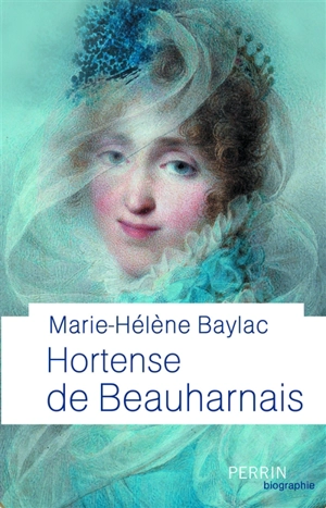 Hortense de Beauharnais - Marie-Hélène Baylac