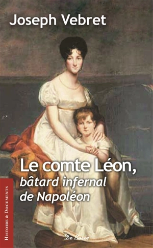 Le comte Léon, bâtard infernal de Napoléon - Joseph Vebret