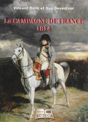 La campagne de France : 1814 - Vincent Rolin
