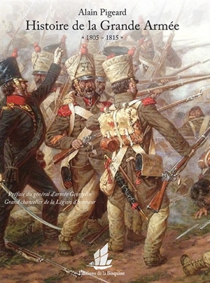 Histoire de la Grande Armée : 1805-1815 - Alain Pigeard