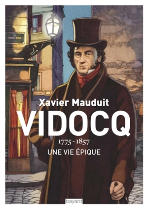 Vidocq : 1775-1857 : une vie épique - Xavier Mauduit