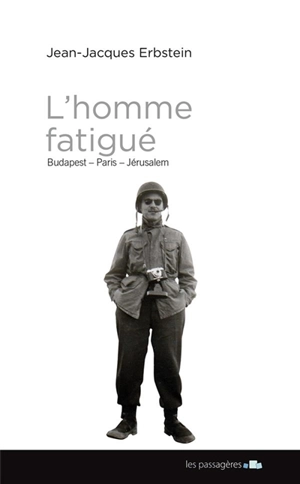 L'homme fatigué : Budapest, Paris, Jérusalem - Jean-Jacques Erbstein