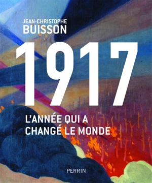 1917, l'année qui a changé le monde - Jean-Christophe Buisson