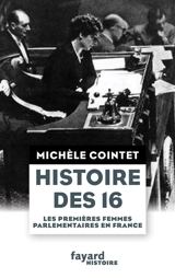 Histoire des 16 : les premières femmes parlementaires en France - Michèle Cointet