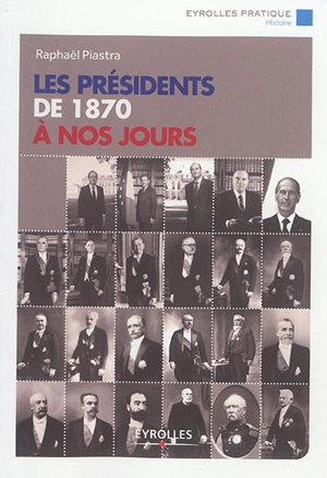 Les Présidents de 1870 à nos jours - Raphaël Piastra