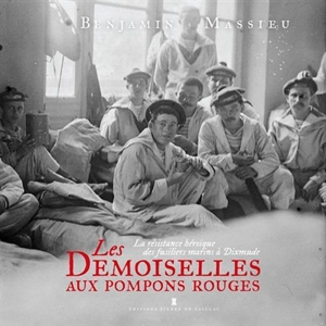 Les demoiselles aux pompons rouges : la résistance héroïque des fusiliers marins à Dixmude - Benjamin Massieu